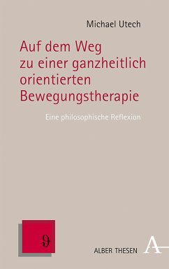 Auf dem Weg zu einer ganzheitlich orientierten Bewegungstherapie (eBook, PDF) - Utech, Michael