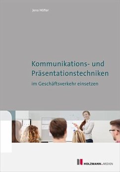 Kommunikations-und Präsentationstechniken im Geschäftsverkehr einsetzen - Höfler, Jens
