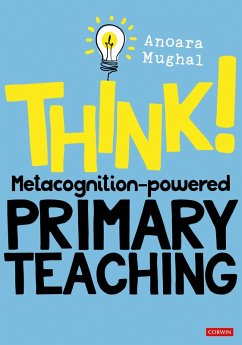 Think!: Metacognition-powered Primary Teaching (eBook, ePUB) - Mughal, Anoara