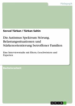 Die Autismus Spektrum Störung. Belastungssituationen und Stärkenorientierung betroffener Familien (eBook, PDF) - Türkan, Sevval; Sahin, Türkan