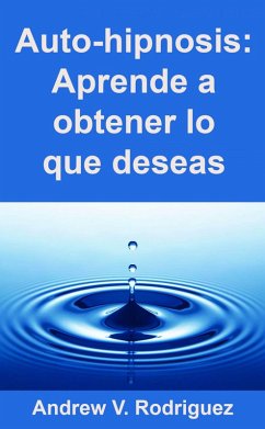 Cover Auto-hipnosis: Aprende a obtener lo que deseas (Hypnosis.) (eBook, ePUB)