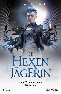 Der Zirkel des Blutes / Die Hexenjägerin Bd.2 - Hunt, S. A.