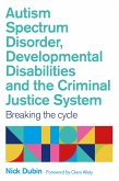 Autism Spectrum Disorder, Developmental Disabilities, and the Criminal Justice System (eBook, ePUB)