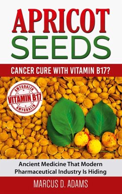 Apricot Seeds - Cancer Cure with Vitamin B17? (eBook, ePUB)