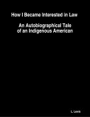 How I Became Interested in Law : An Autobiographical Tale of an Indigenous American (eBook, ePUB)