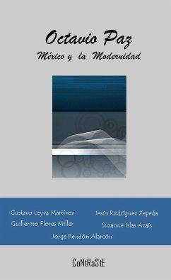 Octavio Paz, México y la Modernidad (eBook, ePUB) - Varios autores; Leyva Martinez, Gustavo; Rodríguez Zepeda, Jesús; Flores Miller, Guillermo; Islas Azaïs, Suzanne; Rendón Alarcón, Jorge