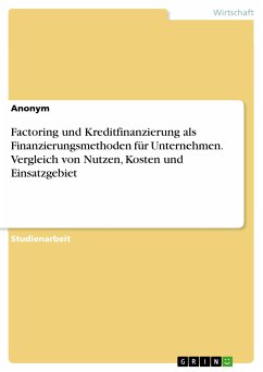 Factoring und Kreditfinanzierung als Finanzierungsmethoden für Unternehmen. Vergleich von Nutzen, Kosten und Einsatzgebiet (eBook, PDF)