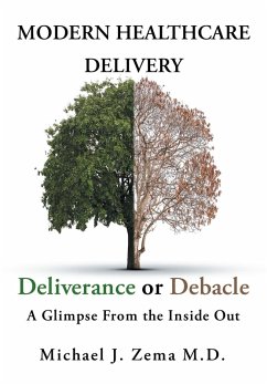 Modern Healthcare Delivery, Deliverance or Debacle (eBook, ePUB) - Zema MD, Michael J.