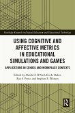 Using Cognitive and Affective Metrics in Educational Simulations and Games (eBook, PDF)
