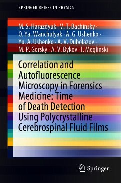 Correlation and Autofluorescence Microscopy in Forensics Medicine: Time of Death Detection Using Polycrystalline Cerebrospinal Fluid Films (eBook, PDF) - Harazdyuk, M.S.; Bachinsky, V.T.; Wanchulyak, O.Ya.; Ushenko, A. G.; Ushenko, Yu. A.; Dubolazov, A.V.; Gorsky, M.P.; Bykov, A.V.; Meglinski, I.