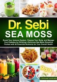 Dr. Sebi Sea Moss: Boost Your Immune System, Cleanse Your Body, and Manage Your Diabetes by Drinking a Delicious Sea Moss Smoothie Packed with 92 Essential Nutrients for Your Overall Health (eBook, ePUB)