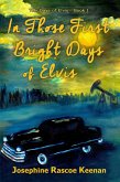 In Those First Bright Days of Elvis (The Days of Elvis) (eBook, ePUB) In Those First Bright Days of Elvis (The Days of Elvis) (eBook, ePUB)
