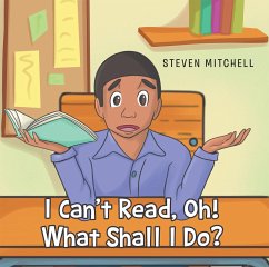 I Can't Read, Oh! What Shall I Do? (eBook, ePUB) I Can't Read, Oh! What Shall I Do? (eBook, ePUB)