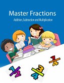 Master Fracions Addition, Subtraction And Multiplication (eBook, ePUB)