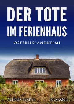 Der Tote im Ferienhaus. Ostfrieslandkrimi (eBook, ePUB) - Bekker, Alfred