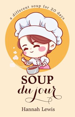 Soup du Jour (Cookbook du Jour, #1) (eBook, ePUB) - Lewis, Hannah Soup du Jour (Cookbook du Jour, #1) (eBook, ePUB) - Lewis, Hannah