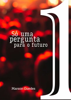 Só uma pergunta para o futuro (eBook, ePUB) - Guedes, Marson