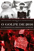 O golpe de 2016 e a corrosão da democracia no Brasil (eBook, ePUB) O golpe de 2016 e a corrosão da democracia no Brasil (eBook, ePUB)