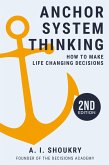 Anchor System Thinking: How to Make Life Changing Decisions (eBook, ePUB) Anchor System Thinking: How to Make Life Changing Decisions (eBook, ePUB)