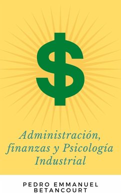 Administración, Finanzas y Psicología Industrial (eBook, ePUB) - Betancourt, Pedro Emmanuel