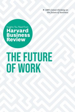 The Future of Work: The Insights You Need from Harvard Business Review (eBook, ePUB) - Review, Harvard Business; Riegel, Deborah Grayson; Kropp, Brian; Gulati, Ranjay; Fuller, Joseph B.