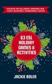 63 ESL Holiday Games & Activities: Fun Ideas for Halloween, Christmas, New Year's, Valentine's, Thanksgiving & Easter (eBook, ePUB)
