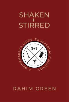 Shaken + Stirred: A Drinkmaker's Guide to Seasonal Cocktails (eBook, ePUB) - Green, Rahim