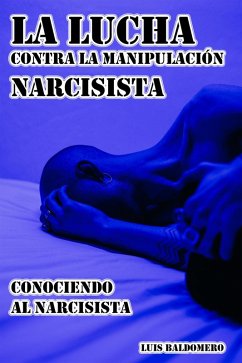 La Lucha Contra la Manipulación Narcisista, Conociendo al Narcisista (eBook, ePUB) - Mamani, Luis Baldomero Pariapaza