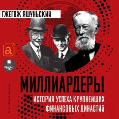 Milliardery. Istoriya uspekha krupnejshih finansovyh dinastij (MP3-Download) - Jaszunski, Grzegorz