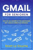 Gmail Für Senioren: Wie Sie Als Kompletter Anfänger Mit Emails Arbeiten Können (eBook, ePUB)