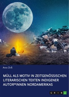 Müll als Motiv in zeitgenössischen literarischen Texten indigener Autor*innen Nordamerikas (eBook, PDF) - Zeiß, Anne