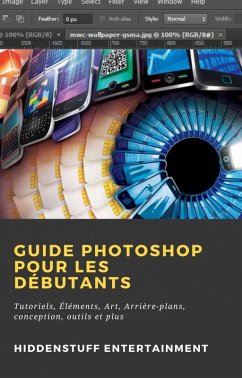 Guide Photoshop pour les Débutants (eBook, ePUB) - Entertainment, Hiddenstuff