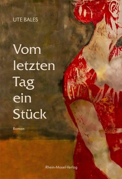 Vom letzten Tag ein Stück (eBook, ePUB) - Bales, Ute