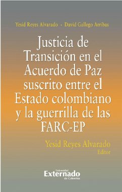 Justicia De Transición En El Acuerdo De Paz Suscrito Entre El Estado Colombiano Y La Guerrilla De Las FARC-EP (eBook, ePUB) - Alvarado Reyes, Yesid; Arribas Gallego, David