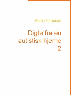 Digte fra en autistisk hjerne 2 (eBook, ePUB) - Nørgaard, Martin