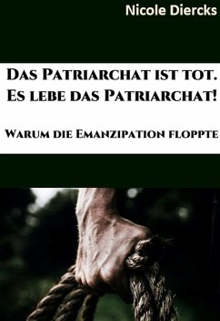 Das Patriarchat ist tot. Es lebe das Patriarchat. (eBook, ePUB) - Diercks, Nicole