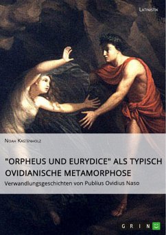 "Orpheus und Eurydice" als typisch ovidianische Metamorphose. Verwandlungsgeschichten von Publius Ovidius Naso