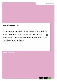 Das Lewis Modell. Eine kritische Analyse der Chancen und Grenzen zur Erklärung von rural-urbaner Migration anhand des Fallbeispiels China