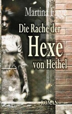 Die Rache der Hexe von Hethel - Roman - Figge, Martina