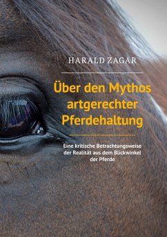 Über den Mythos artgerechter Pferdehaltung - Zagar, Harald