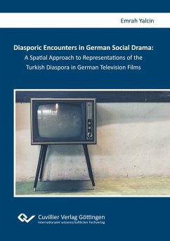 Diasporic Encounters in German Social Drama: A Spatial Approach to Representations of the Turkish Diaspora in German Television Films - Yalcin, Emrah