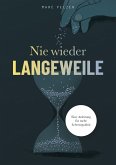 Nie wieder Langeweile ¿ Eine Anleitung für mehr Lebensqualität