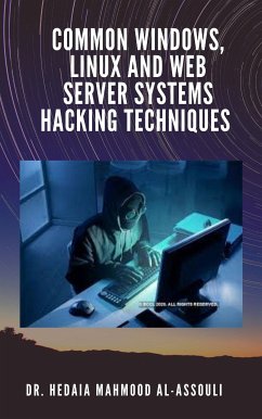 Common Windows, Linux and Web Server Systems Hacking Techniques (eBook, ePUB) - Hidaia Mahmood Alassouli, Dr.