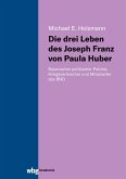 Die drei Leben des Joseph Franz von Paula Huber