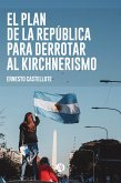 El Plan de la República para derrotar al Kirchnerismo (eBook, ePUB)