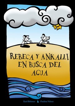 Rebeca y Ankalli en busca del agua (eBook, ePUB) - Böhmer, Karl; Veloso, Paulina