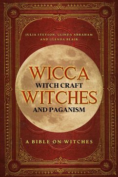 Cover Wicca, Witch Craft, Witches and Paganism: A Bible on Witches: Witch Book (Witches, Spells and Magic 1) (eBook, ePUB)