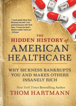 The Hidden History of American Healthcare (eBook, ePUB) - Hartmann, Thom