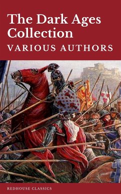 The Dark Ages Collection (eBook, ePUB) - Bury, J.B.; Creasy, Edward; Bradley, Henry; Gibbon, Edward; Hume, David; Oman, Charles; Redhouse; Irving, Washington