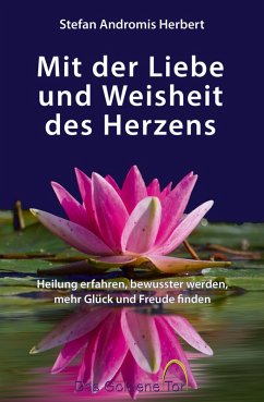 Mit der Liebe und Weisheit des Herzens (eBook, ePUB) - Herbert, Stefan Andromis